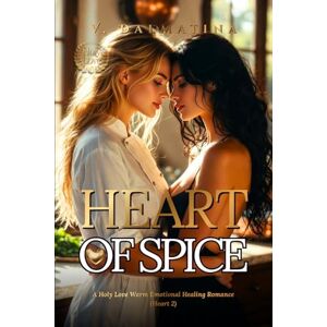 Dalmatina, V. Heart of Spice: An Emotional Sapphic Tale of Broken Souls Who See Too Much (Heart Series Book 2) Dalmatina, V. Heart of Spice: An Emotional Sapphic Tale of Broken Souls Who See Too Much (Heart Series Book 2)