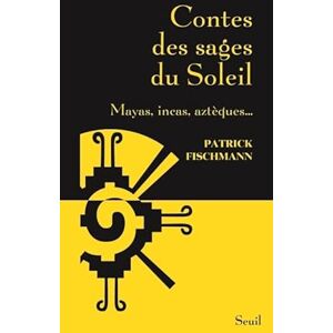Fischmann, Patrick Contes des sages du Soleil: Mayas, incas, aztèques... Fischmann, Patrick Contes des sages du Soleil: Mayas, incas, aztèques...