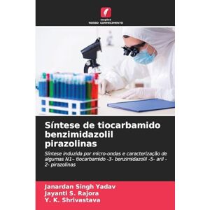 Yadav, Janardan Singh Síntese de tiocarbamido benzimidazolil pirazolinas: Síntese induzida por micro-ondas e caracterização de algumas N1- tiocarbamido -3- benzimidazolil -5- aril -2- pirazolinas Yadav, Janardan Singh Síntese de tiocarbamido benzimidazolil pirazolinas: Síntese induzida por micro-ondas e caracterização de algumas N1- tiocarbamido -3- benzimidazolil -5- aril -2- pirazolinas