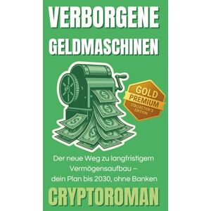 Roman, Crypto Verborgene Geldmaschinen: Passives Geld leicht gemacht Der neue Weg zu langfristigem Vermögensaufbau Dein Plan bis 2030, ohne Banken (Cryptoroman ... zu Freiheit und Reichtum mit Bitcoin & DeFi) Roman, Crypto Verborgene Geldmaschinen: Passives Geld leicht gemacht Der neue Weg zu langfristigem Vermögensaufbau Dein Plan bis 2030, ohne Banken (Cryptoroman ... zu Freiheit und Reichtum mit Bitcoin & DeFi)
