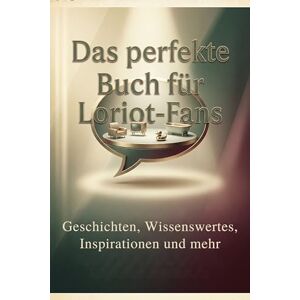 Schwarz, Luca Das perfekte Buch für Loriot-Fans: Geschichten, Wissenswertes, Inspirationen und mehr Schwarz, Luca Das perfekte Buch für Loriot-Fans: Geschichten, Wissenswertes, Inspirationen und mehr