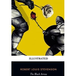 Stevenson, Robert Louis The Black Arrow ILLUSTRATED Stevenson, Robert Louis The Black Arrow ILLUSTRATED