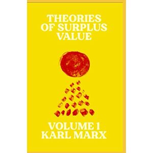 Marx, Karl Theories of Surplus Value : Volume I: Volume 1: 20 (Radical Reprint) Marx, Karl Theories of Surplus Value : Volume I: Volume 1: 20 (Radical Reprint)