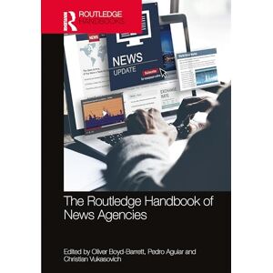 The Routledge Handbook of News Agencies (Routledge Media and Cultural Studies Handbooks) The Routledge Handbook of News Agencies (Routledge Media and Cultural Studies Handbooks)
