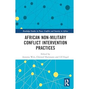 African Non-Military Conflict Intervention Practices (Routledge Studies in Peace, Conflict and Security in Africa) African Non-Military Conflict Intervention Practices (Routledge Studies in Peace, Conflict and Security in Africa)