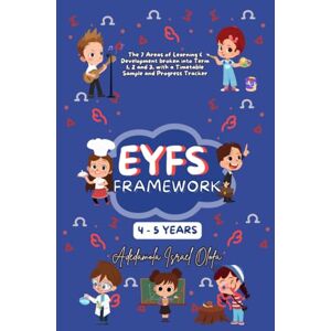 Olofa, Adedamola Israel Early Years Foundation Stage (EYFS) Framework Scheme of Work for Ages 4-5 Years Old: The 7 Learning & Development Areas broken into 3 Terms, with ... Foundation Stage (EYFS) Schemes of Work) Olofa, Adedamola Israel Early Years Foundation Stage (EYFS) Framework Scheme of Work for Ages 4-5 Years Old: The 7 Learning & Development Areas broken into 3 Terms, with ... Foundation Stage (EYFS) Schemes of Work)