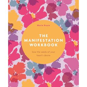 Bruce, Marie The Manifestation Workbook: Sow the Seeds of Your Heart's Desire Bruce, Marie The Manifestation Workbook: Sow the Seeds of Your Heart's Desire
