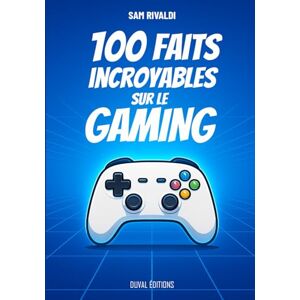 Rivaldi, Sam 100 Faits Incroyables sur le Gaming: Anecdotes du jeu vidéo, De l’ère des bornes d’arcade aux consoles modernes, un guide complet pour découvrir l’histoire et les curiosités du rétro gaming Rivaldi, Sam 100 Faits Incroyables sur le Gaming: Anecdotes du jeu vidéo, De l’ère des bornes d’arcade aux consoles modernes, un guide complet pour découvrir l’histoire et les curiosités du rétro gaming
