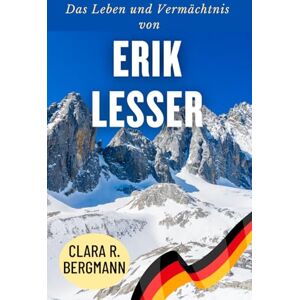 Bergmann, Clara R. Das Leben und Vermächtnis von Erik Lesser: Olympischer Ruhm, Weltmeistertitel und ein bleibender Einfluss auf den Biathlon (Inspirierende Geschichten von Wintersport-Champions) Bergmann, Clara R. Das Leben und Vermächtnis von Erik Lesser: Olympischer Ruhm, Weltmeistertitel und ein bleibender Einfluss auf den Biathlon (Inspirierende Geschichten von Wintersport-Champions)