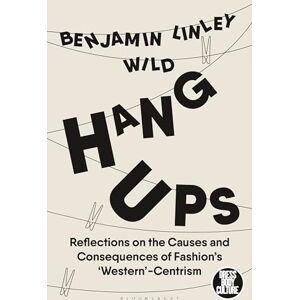 Benjamin Linley Wild Hang-Ups: Reflections on the Causes and Consequences of Fashion’s ‘Western’-Centrism (Dress, Body, Culture) Benjamin Linley Wild Hang-Ups: Reflections on the Causes and Consequences of Fashion’s ‘Western’-Centrism (Dress, Body, Culture)