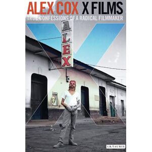 Alex Cox X Films: True Confessions of a Radical Filmmaker Alex Cox X Films: True Confessions of a Radical Filmmaker