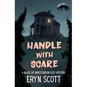 Scott Handle With Scare: 2 (A Black Cat Investigations Cozy Mystery) Scott Handle With Scare: 2 (A Black Cat Investigations Cozy Mystery)