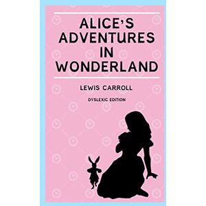 Carroll, Lewis Alice's Adventures in Wonderland (Annotated): Dyslexia Edition with Dyslexie Font for Dyslexic Readers Carroll, Lewis Alice's Adventures in Wonderland (Annotated): Dyslexia Edition with Dyslexie Font for Dyslexic Readers