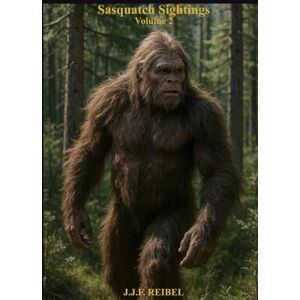 Reibel, Jean-Jacques F Sasquatch Sightings: Volume 2 Reibel, Jean-Jacques F Sasquatch Sightings: Volume 2