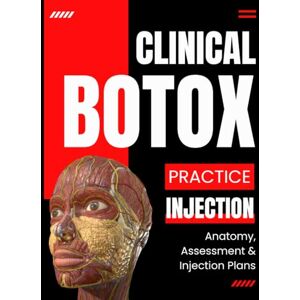 Whitmore Press, Tanner Clinical Botox Guide for Safe Practice: Anatomy, Assessment & Injection Plans Whitmore Press, Tanner Clinical Botox Guide for Safe Practice: Anatomy, Assessment & Injection Plans