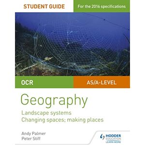 Palmer, Andy OCR AS/A-level Geography Student Guide 1: Landscape Systems; Changing Spaces, Making Places Palmer, Andy OCR AS/A-level Geography Student Guide 1: Landscape Systems; Changing Spaces, Making Places