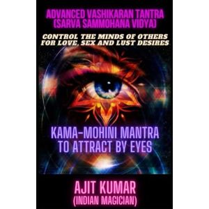 (Indian Magician), Ajit Kumar Advanced Vashikaran Tantra (Sarva Sammohana Vidya): Control the minds of others for love, sex and lust desires (Indian Magician), Ajit Kumar Advanced Vashikaran Tantra (Sarva Sammohana Vidya): Control the minds of others for love, sex and lust desires