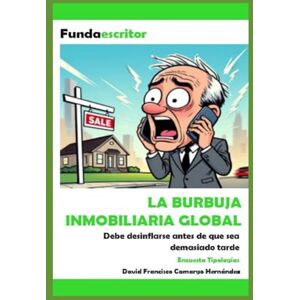 Camargo Hernández, David Francisco LA BURBUJA INMOBILIARIA GLOBAL: Encuesta Tipologías Camargo Hernández, David Francisco LA BURBUJA INMOBILIARIA GLOBAL: Encuesta Tipologías