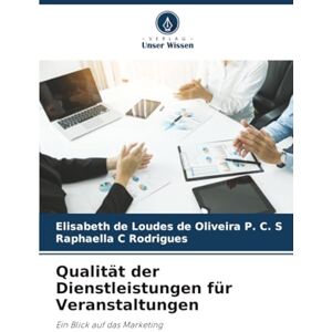 de Loudes de Oliveira P. C. S, Elisabeth Qualität der Dienstleistungen für Veranstaltungen: Ein Blick auf das Marketing de Loudes de Oliveira P. C. S, Elisabeth Qualität der Dienstleistungen für Veranstaltungen: Ein Blick auf das Marketing