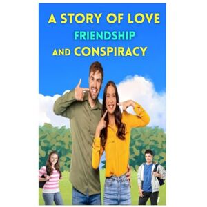Singh, Akshay A Story of Love Friendship And Conspiracy: When love blossoms in hearts, friendship blossoms in relationships, and a conspiracy remains hidden in the darkness – then the real story begins. Singh, Akshay A Story of Love Friendship And Conspiracy: When love blossoms in hearts, friendship blossoms in relationships, and a conspiracy remains hidden in the darkness – then the real story begins.