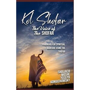 Koniuchowsky, Apostle Sholiach Moshe Yoseph Kol Shofar-Voice Of The Shofar: A Manual For Spiritual Warfare Using The Shofar Koniuchowsky, Apostle Sholiach Moshe Yoseph Kol Shofar-Voice Of The Shofar: A Manual For Spiritual Warfare Using The Shofar