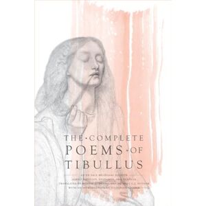 Tibullus, Albius Complete Poems of Tibullus: An En Face Bilingual Edition Tibullus, Albius Complete Poems of Tibullus: An En Face Bilingual Edition