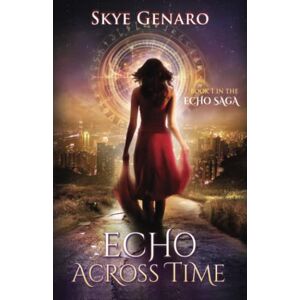 Genaro, Skye Echo Across Time: Book 1 in The Echo Saga: Volume 1 Genaro, Skye Echo Across Time: Book 1 in The Echo Saga: Volume 1