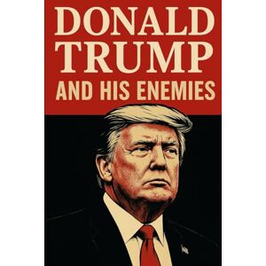 of Eminent Figures, Global Foundation DONALD TRUMP AND HIS ENEMIES of Eminent Figures, Global Foundation DONALD TRUMP AND HIS ENEMIES