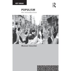 Anselmi, Manuel Populism: An Introduction (Key Ideas) Anselmi, Manuel Populism: An Introduction (Key Ideas)