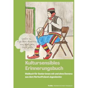 Biba, Fia Kultursensibles Erinnerungsbuch: Malbuch für Senior:innen mit und ohne Demenz aus dem Herkunftsland Jugoslawien Biba, Fia Kultursensibles Erinnerungsbuch: Malbuch für Senior:innen mit und ohne Demenz aus dem Herkunftsland Jugoslawien