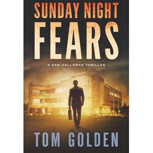 Golden, Tom Sunday Night Fears: A Sam Halloran Thriller (Sam Halloran Thriller Series) Golden, Tom Sunday Night Fears: A Sam Halloran Thriller (Sam Halloran Thriller Series)