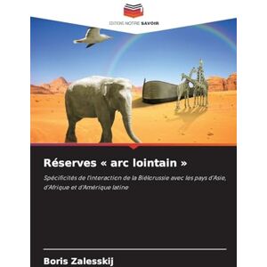 Zalesskij, Boris Réserves arc lointain: Spécificités de l'interaction de la Biélorussie avec les pays d'Asie, d'Afrique et d'Amérique latine Zalesskij, Boris Réserves arc lointain: Spécificités de l'interaction de la Biélorussie avec les pays d'Asie, d'Afrique et d'Amérique latine