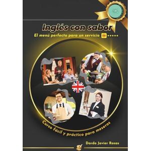 Rosas, Dardo Javier Inglés con Sabor: Curso fácil y práctico para meseros (English in Action) Rosas, Dardo Javier Inglés con Sabor: Curso fácil y práctico para meseros (English in Action)