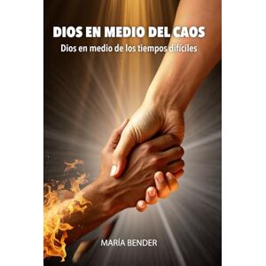 Bender, María DIOS EN MEDIO DEL CAOS: Dios en medio de los tiempos difíciles Bender, María DIOS EN MEDIO DEL CAOS: Dios en medio de los tiempos difíciles