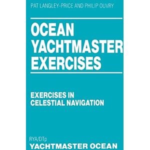 Langley-Price, Pat Ocean Yachtmaster Exercises: Exercises in Celestial Navigation Langley-Price, Pat Ocean Yachtmaster Exercises: Exercises in Celestial Navigation