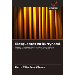 Pena Câmara, Marco Túlio Elosquentes za kurtynami: Praca po¿wi¿cona sztuce teatralnej i jej teoriom Pena Câmara, Marco Túlio Elosquentes za kurtynami: Praca po¿wi¿cona sztuce teatralnej i jej teoriom
