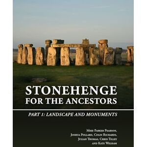 Parker Pearson, Mike Stonehenge for the Ancestors: Part 1: Landscape and Monuments (The Stonehenge Riverside Project) Parker Pearson, Mike Stonehenge for the Ancestors: Part 1: Landscape and Monuments (The Stonehenge Riverside Project)