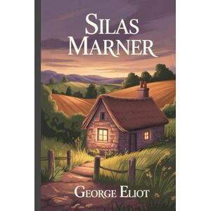 Eliot, George Silas Marner: Annotated Eliot, George Silas Marner: Annotated