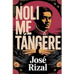 Rizal, José Noli Me Tángere (The Social Cancer): A New Translation Rizal, José Noli Me Tángere (The Social Cancer): A New Translation