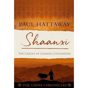 Hattaway, Paul Shaanxi: The Cradle of Chinese Civilization: 7 (The China Chronicles) Hattaway, Paul Shaanxi: The Cradle of Chinese Civilization: 7 (The China Chronicles)