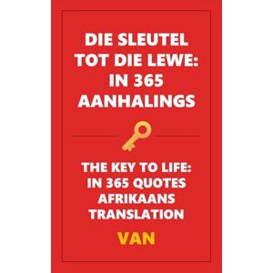 Trinh, Van DIE SLEUTEL TOT DIE LEWE: IN 365 AANHALINGS Trinh, Van DIE SLEUTEL TOT DIE LEWE: IN 365 AANHALINGS