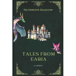 Trebmal, J.J. Tales From Earia the Complete Collection: Bedtime Stories for Children Trebmal, J.J. Tales From Earia the Complete Collection: Bedtime Stories for Children