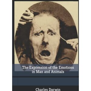 Darwin, Charles The Expression of the Emotions in Man and Animals Darwin, Charles The Expression of the Emotions in Man and Animals