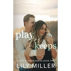 Miller, Lily Play For Keeps: A Small Town Single Mom Romance (Haven Harbor Book 2) Miller, Lily Play For Keeps: A Small Town Single Mom Romance (Haven Harbor Book 2)