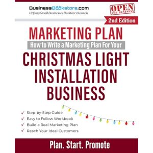 Blake, Terry Allan How to Write a Marketing Plan for Your Christmas Light Installation Business Blake, Terry Allan How to Write a Marketing Plan for Your Christmas Light Installation Business