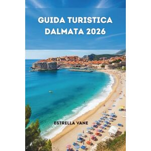 Vane, Estrella Guida Turistica Dalmata 2026: Esplora Luoghi Storici, Viaggi Sulle Isole, Esperienze All'aria Aperta E Consigli Da Esperti Vane, Estrella Guida Turistica Dalmata 2026: Esplora Luoghi Storici, Viaggi Sulle Isole, Esperienze All'aria Aperta E Consigli Da Esperti