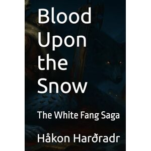 Harðradr, Håkon Blood Upon the Snow: The White Fang Saga Harðradr, Håkon Blood Upon the Snow: The White Fang Saga