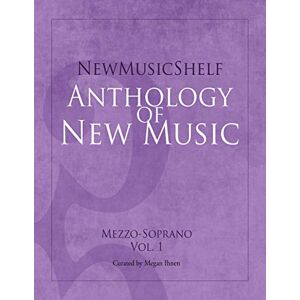 Ihnen, Megan NewMusicShelf Anthology of New Music: Mezzo-Soprano, Vol. 1 Ihnen, Megan NewMusicShelf Anthology of New Music: Mezzo-Soprano, Vol. 1