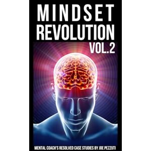 Pezzuti, Joe Mindset RevolutionTrue Stories of Personal Growth Vol.2: Dozens of Real Case Studies on How to Increase Self-Esteem, Overcome All Limitations and Grow Beyond Your Past (The Mindset Revolution) Pezzuti, Joe Mindset RevolutionTrue Stories of Personal Growth Vol.2: Dozens of Real Case Studies on How to Increase Self-Esteem, Overcome All Limitations and Grow Beyond Your Past (The Mindset Revolution)