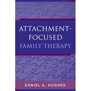 Daniel A. Hughes Attachment-Focused Family Therapy Daniel A. Hughes Attachment-Focused Family Therapy